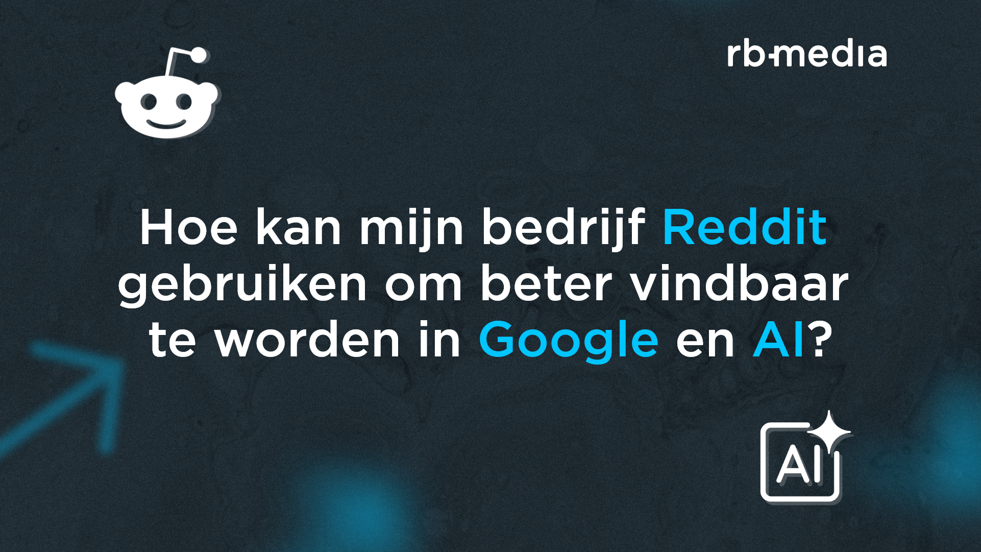 Hoe-kan-mijn-bedrijf-Reddit-gebruiken-om-beter-vindbaar-te-worden-in-Google-en-AI-RB-Media.png